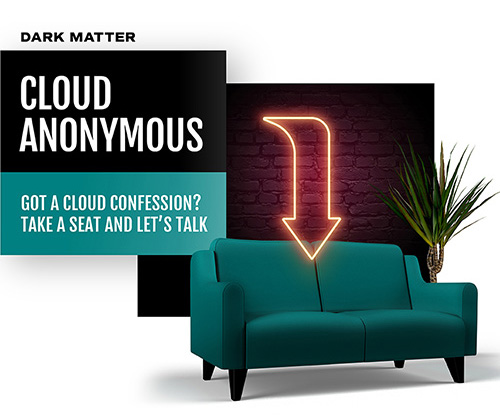 DARK MATTER, CLOUD ANONYMOUS. Got a cloud confession? Take a seat and let's talk.